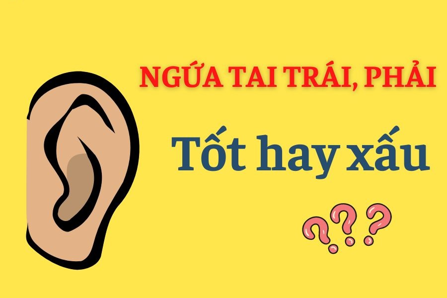 Ngứa tai trái, phải là điềm gì? tốt hay xấu?
