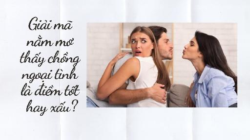 Nằm mơ thấy chồng ngoại tình báo điềm lành hay dữ?
